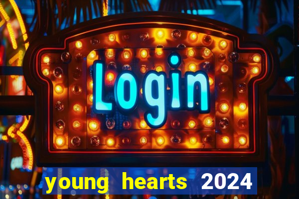 young hearts 2024 onde assistir